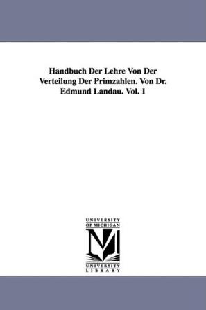 Handbuch Der Lehre Von Der Verteilung Der Primzahlen. Von Dr. Edmund Landau. Vol. 1