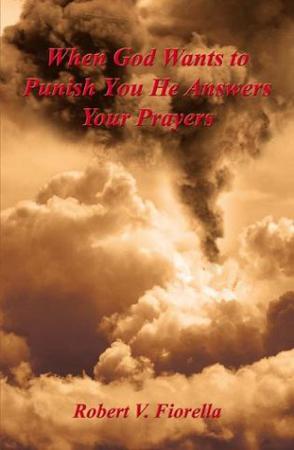 When God Wants to Punish You He Answers Your Prayers