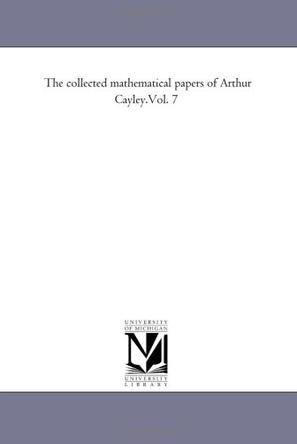 The Collected Mathematical Papers of Arthur Cayley.Vol. 7