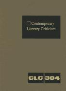 Contemporary Literary Criticism, Volume 304