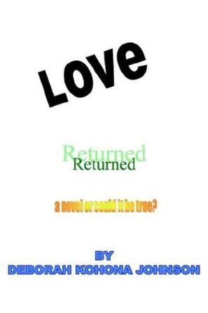 Love Returned, a Novel or Could It Be True?