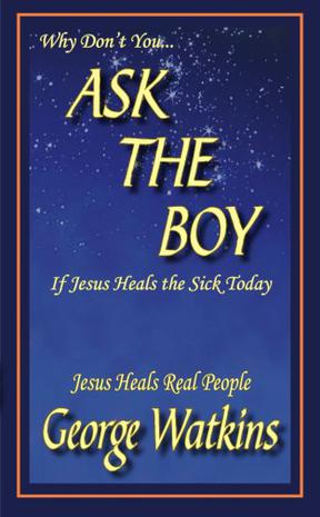 Why Don't You...Ask the Boy If Jesus Heals the Sick Today