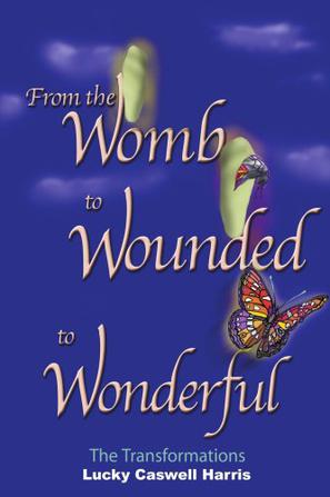 From the Womb to Wounded to Wonderful