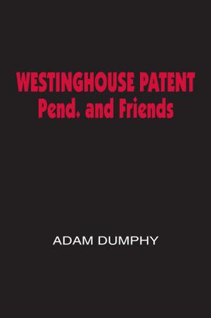 Westinghouse Patent Pend. and Friends