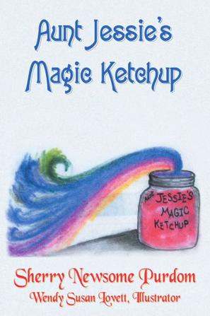 Aunt Jessie's Magic Ketchup