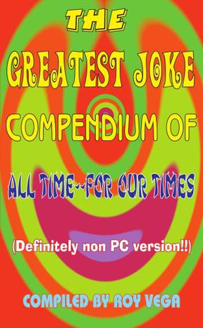 The Greatest Joke Compendium of All Time - for Our Times