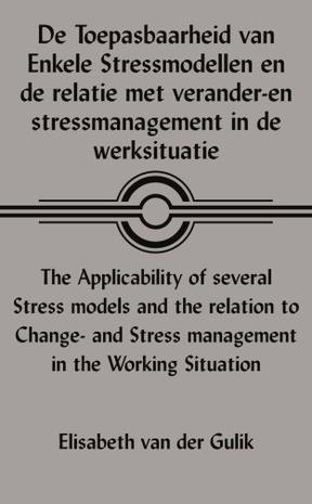 De Toepasbaarheid Van Enkele Stressmodellen En De Relatie Met Verander-en Stressmanagement in De Werksituatie The Applicability of Several Stress Models and the Relation to Change- and Stress Manageme