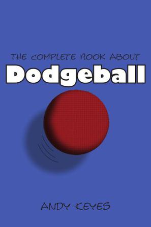 The Complete Book About Dodgeball