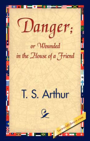 Danger; or Wounded in the House of a Friend