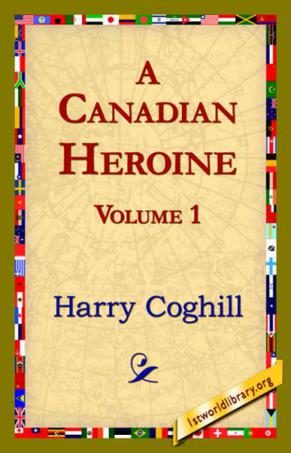 A Canadian Heroine, Volume 1