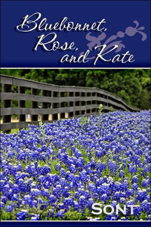 Bluebonnet, Rose, and Kate
