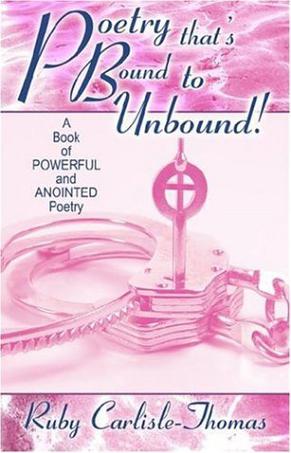 Poetry That's Bound to Unbound! A Book of Powerful and Anointed Poetry