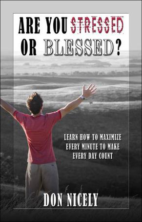Are You Stressed or Blessed? Learn How to Maximize Every Minute to Make Every Day Count
