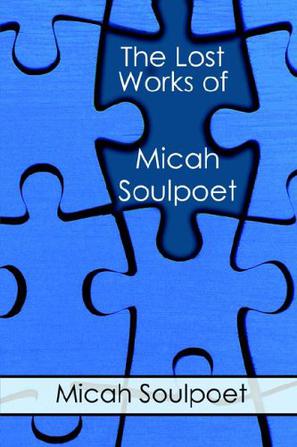 The Lost Works of Micah Soulpoet