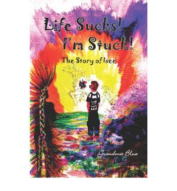 Life Sucks! I'm Stuck! The Story of Isee