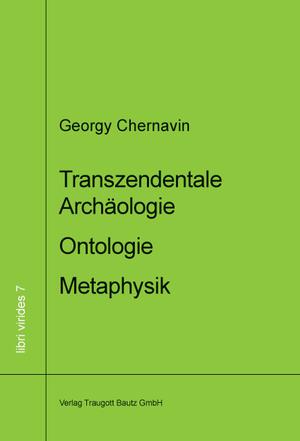 Transzendentale Archäologie - Ontologie - Metaphysik