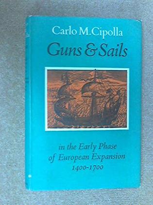 Guns and Sails in the Early Phase of European Expansion 1400-1700