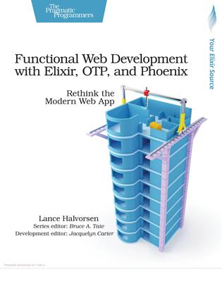 Functional Web Developmentwith Elixir, OTP, and Phoenix