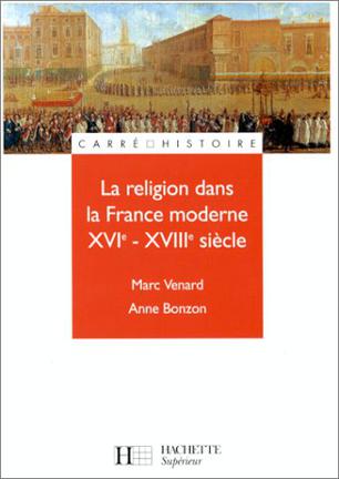 La Religion dans la France moderne XVIe - XVIIIe siècle