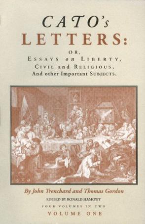Cato's Letters or Essays on Liberty, Civil and Religious, and Other Important Subjects