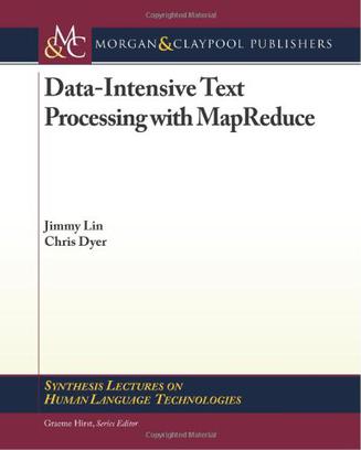 Data-intensive Text Processing With Mapreduce