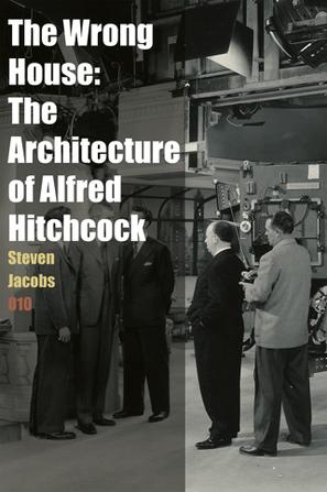 The Wrong House: The Architecture of Alfred Hitchcock