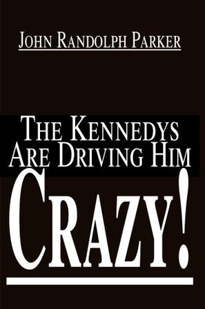 The Kennedys are Driving Him Crazy!