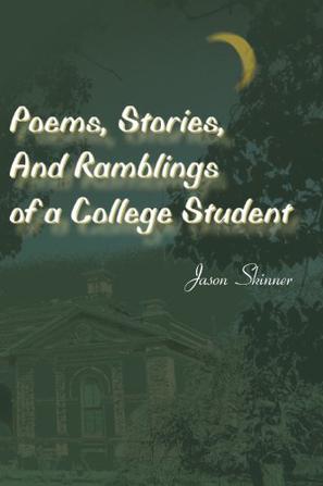 Poems, Stories, and Ramblings of a College Student