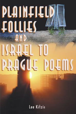 Plainfield Follies and Israel to Prague Poems