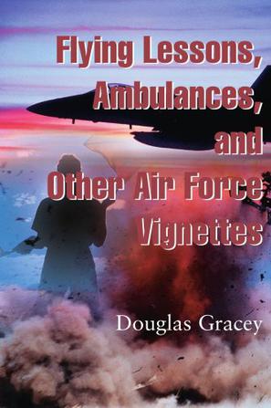 Flying Lessons, Ambulances, and Other Air Force Vignettes