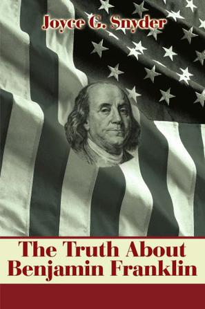 The Truth About Benjamin Franklin