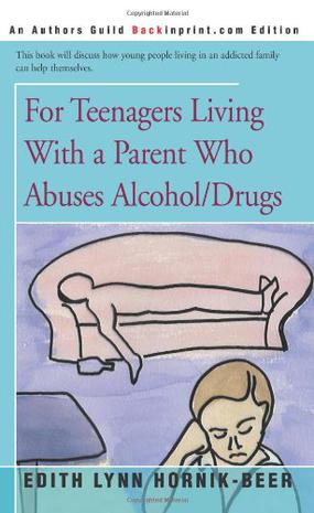For Teenagers Living with a Parent Who Abuses Alcohol/drugs