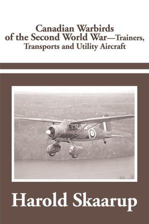 Canadian Warbirds of the Second World War Trainers, Transports and Utility Aircraft