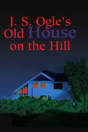 J.S. Ogle's Old House on the Hill