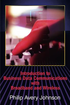 Introduction to Business Data Communications with Broadband and Wireless