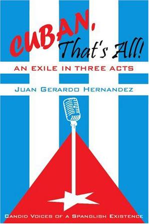 Cuban, That's All! an Exile in Three Acts