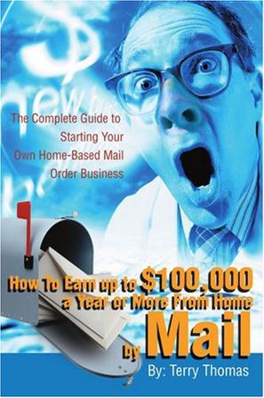 How to Earn Up to $100, 000 a Year or More from Home by Mail