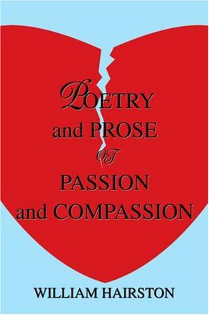 Poetry and Prose of Passion and Compassion