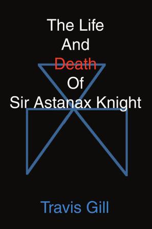 The Life and Death of Sir Astanax Knight