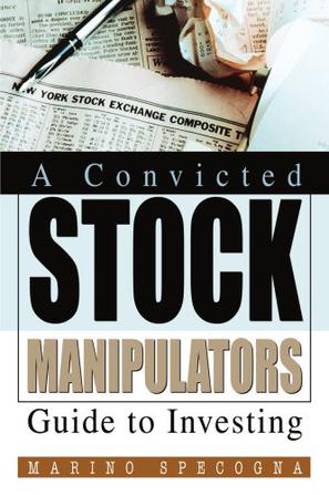A Convicted Stock Manipulators Guide to Investing