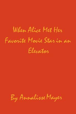 When Alice Met Her Favorite Movie Star in an Elevator