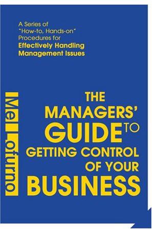 The Managers' Guide to Getting Control Of Your Business