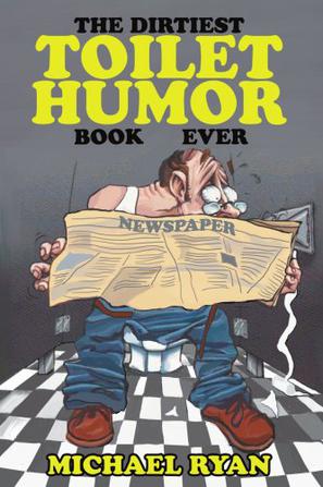 The Dirtiest Toilet Humor Book Ever