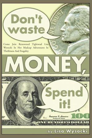 Don't Waste Money, Spend It!