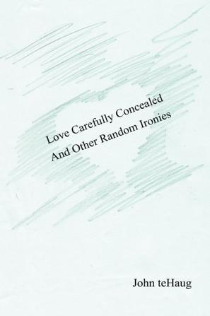 Love Carefully Concealed And Other Random Ironies
