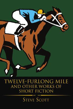 Twelve-Furlong Mile and Other Works of Short Fiction