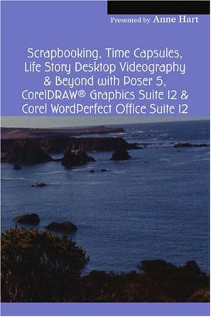 Scrapbooking, Time Capsules, Life Story Desktop Videography & Beyond with Poser 5, CorelDRAW