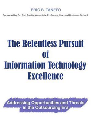 The Relentless Pursuit of Information Technology Excellence