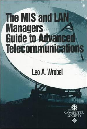 The MIS and LAN Manager's Guide to Advanced Telecommunications