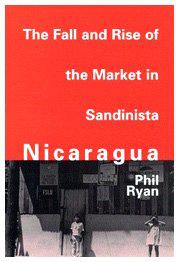 The Fall and Rise of the Market in Sandinista Nicaragua